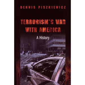 Terrorism's War with America - by  Dennis Piszkiewicz (Paperback) - 1 of 1