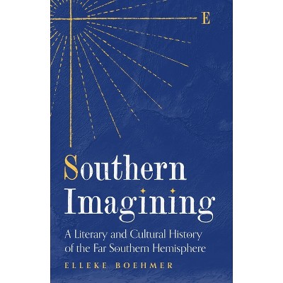 Southern Imagining - by  Elleke Boehmer (Hardcover)
