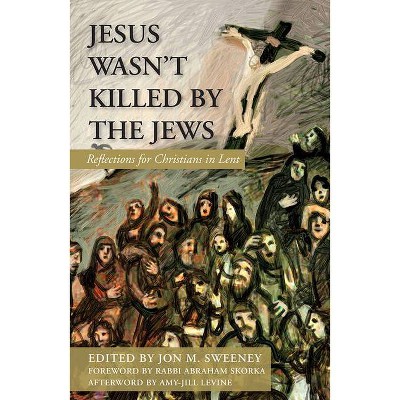 Jesus Wasn't Killed by the Jews: Reflections for Christians in Lent - by  Jon M Sweeney (Paperback)