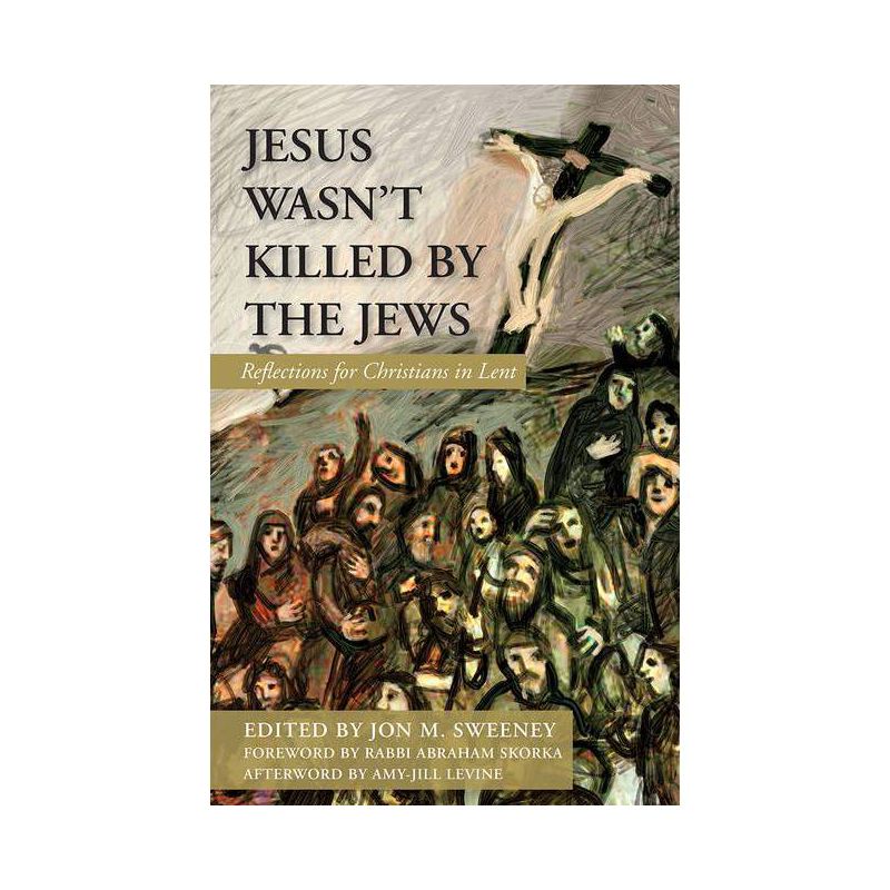 Jesus Wasn't Killed by the Jews: Reflections for Christians in Lent - by  Jon M Sweeney (Paperback), 1 of 2
