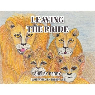 Leaving the Pride - by  Shelby Perry (Paperback)