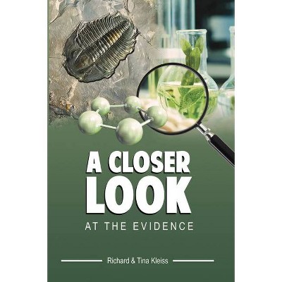 A Closer Look at the Evidence - by  Richard And Tina Kleiss (Hardcover)