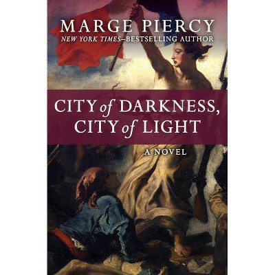 City of Darkness, City of Light - by  Marge Piercy (Paperback)