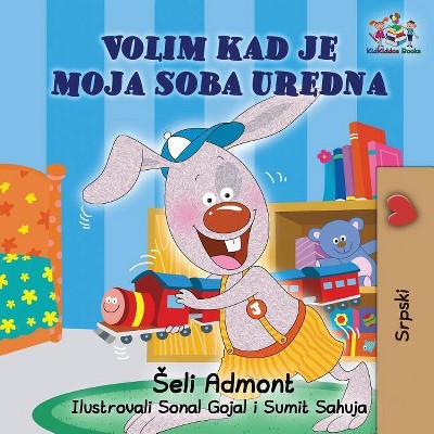 I Love to Keep My Room Clean (Serbian Book for Kids) - (Serbian Bedtime Collection) by  Shelley Admont & Kidkiddos Books (Paperback)