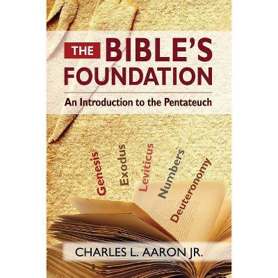 The Bible's Foundation - by  Charles Aaron (Paperback)