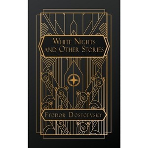 White Nights and Other Stories - by  Fyodor Dostoevsky (Paperback) - 1 of 1