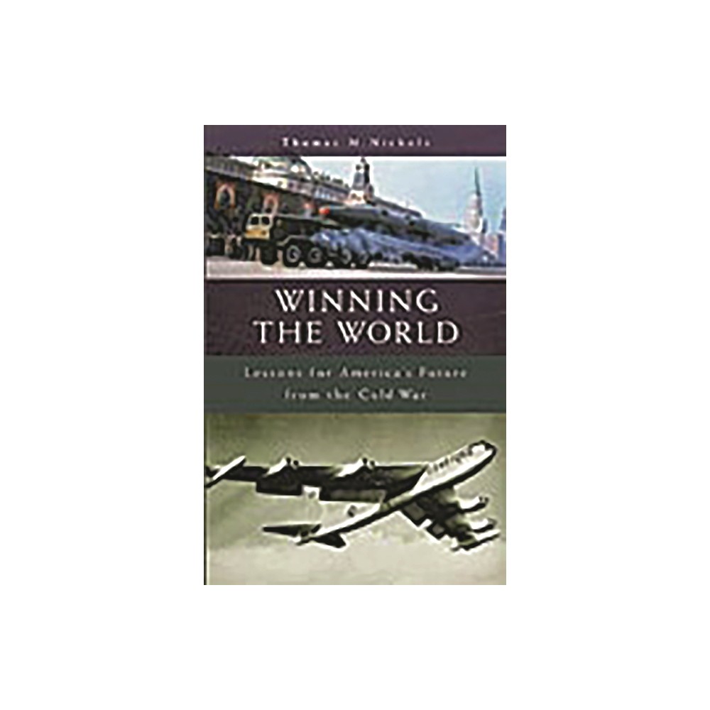 Winning the World - (Humanistic Perspectives on International Relations) by Thomas Nichols (Hardcover)