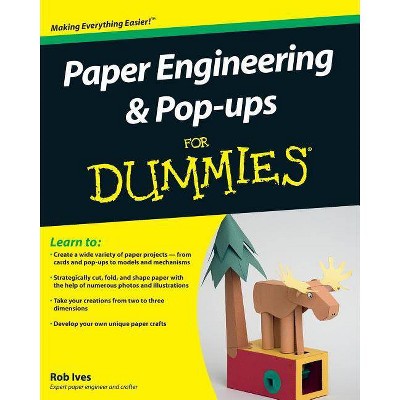 Paper Engineering and Pop-Ups for Dummies - (For Dummies) by  Rob Ives (Paperback)