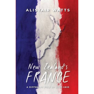 New Zealand's France - by  Alistair Watts (Paperback)