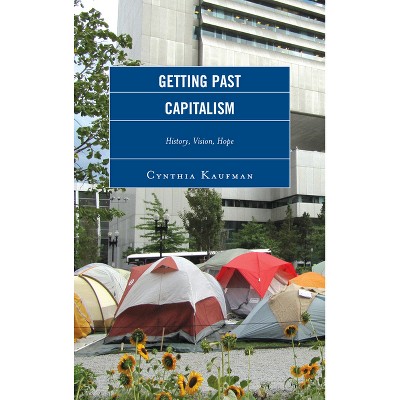 Getting Past Capitalism - (Critical Studies on the Left) by  Cynthia Kaufman (Hardcover)