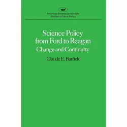 Science Policy from Ford to Reagan - (American Enterprise Institute Studies in Fiscal Policy) by  Claude E Barfield (Paperback)
