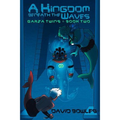 A Kingdom Beneath the Waves - (Garza Twins) by  David Bowles (Paperback)