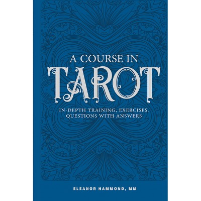 A Course in Tarot - by  Eleanor Hammond (Paperback)