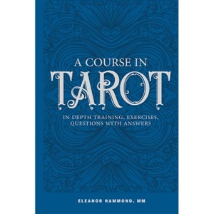 A Course in Tarot - by  Eleanor Hammond (Paperback) - 1 of 1