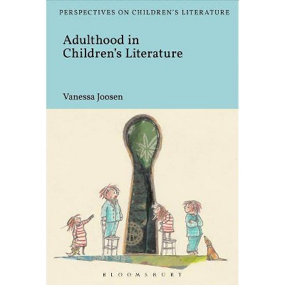 Adulthood in Children's Literature - (Bloomsbury Perspectives on Children's Literature) by  Vanessa Joosen (Hardcover)