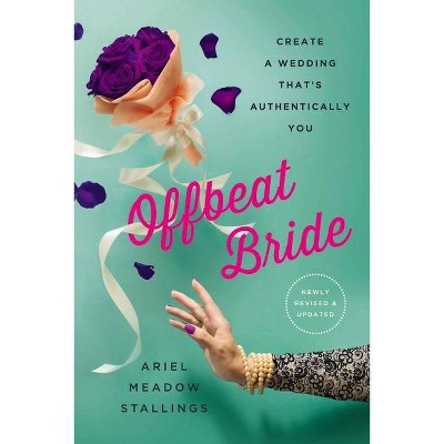 Offbeat Bride - 3rd Edition by  Ariel Meadow Stallings (Paperback)