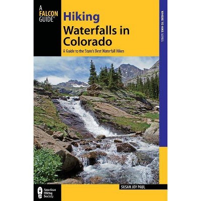 Hiking Waterfalls in Colorado - (Falcon Guides Where to Hike) by  Susan Joy Paul (Paperback)