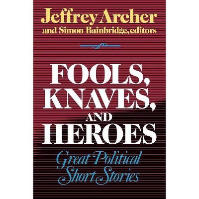  Fools, Knaves and Heroes - by  Jeffrey Archer & Simon Bainbridge (Paperback) 