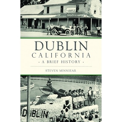 Dublin, California - (Brief History) by  Steven Minniear (Paperback)