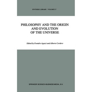 Philosophy and the Origin and Evolution of the Universe - (Synthese Library (Hardcover)) by  Evandro Agazzi & A Cordero & E Agazzi (Hardcover) - 1 of 1