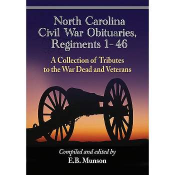 North Carolina Civil War Obituaries, Regiments 1 Through 46 - by  E B Munson (Paperback)