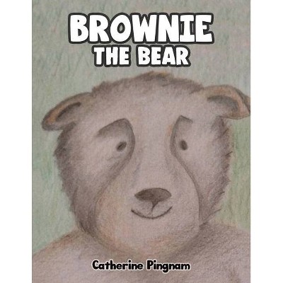 Brownie the Bear - by  Catherine Pingnam (Paperback)