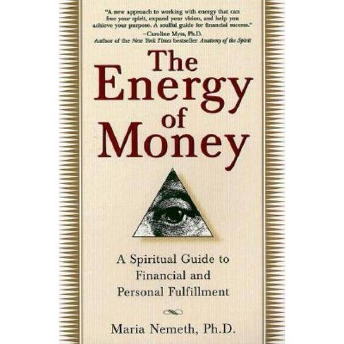 The Energy of Money: A Spiritual by Nemeth Ph.D., Maria