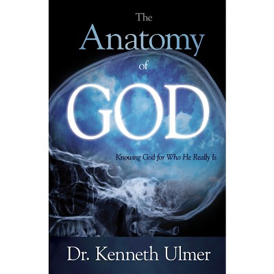 The Anatomy of God - by  Kenneth Ulmer (Paperback)