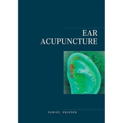 Ear Acupuncture Clinical Treatment - by  Sumiko Knudsen (Paperback)