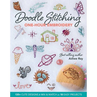 Doodle Stitching One-Hour Embroidery - by  Aimee Ray (Paperback)