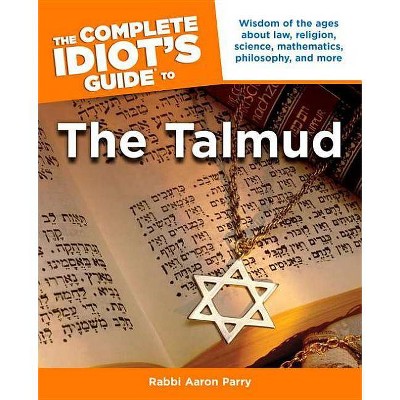 The Complete Idiot's Guide to the Talmud - (Complete Idiot's Guides (Lifestyle Paperback)) by  Aaron Parry (Paperback)