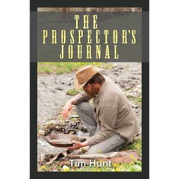 The Prospector's Journal - by  Tim Hunt (Paperback)