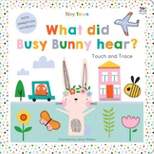 Tiny Town What Did Busy Bunny Hear? - (Tiny Town Touch and Trace) by Oakley Graham (Board Book)