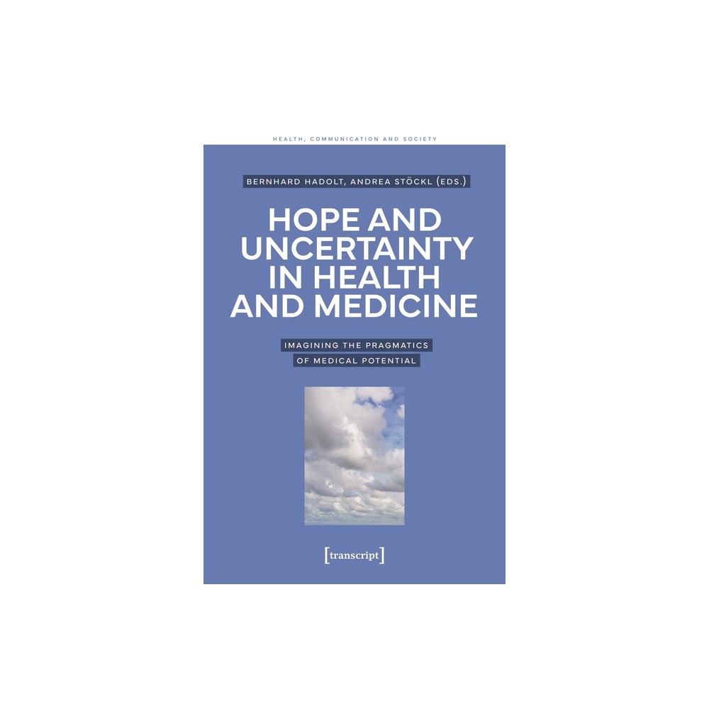 Hope and Uncertainty in Health and Medicine - (Health, Communication and Society) by Bernhard Hadolt & Andrea Stckl (Paperback)