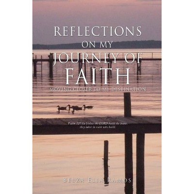 Reflections on My Journey Of Faith - by  Belza Elia Ramos (Paperback)