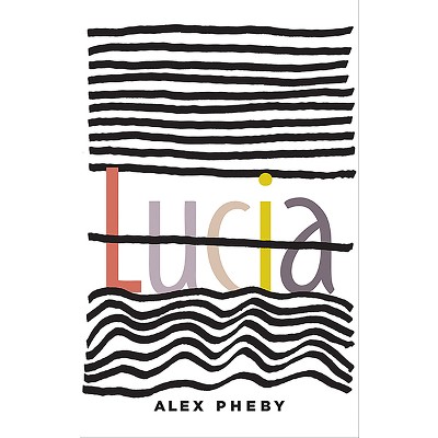 Lucia - by  Alex Pheby (Paperback)