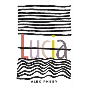 Lucia - by  Alex Pheby (Paperback) - 1 of 1