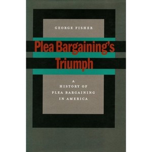 Plea Bargaining's Triumph - by  George Fisher (Paperback) - 1 of 1