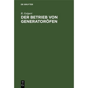 Der Betrieb Von Generatoröfen - 2nd Edition by  R Geipert (Hardcover) - 1 of 1