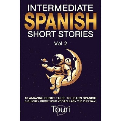 Intermediate Spanish Short Stories - (Intermediate Spanish Stories) 2nd Edition by  Touri Language Learning (Paperback)