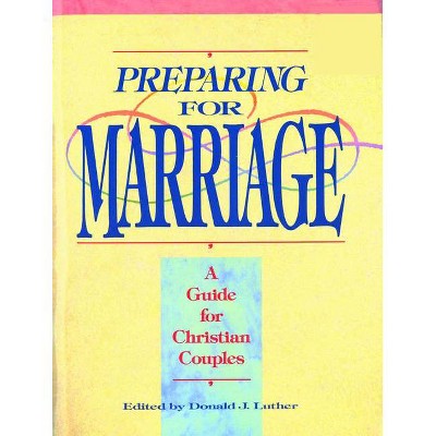 Preparing for Marriage - by  Donald J Luther (Paperback)