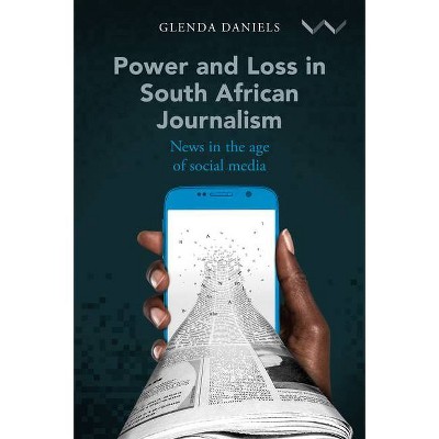 Power and Loss in South African Journalism - by  Glenda Daniels (Paperback)