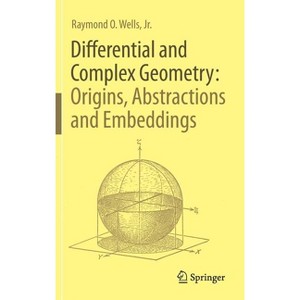 Differential and Complex Geometry: Origins, Abstractions and Embeddings - by  Raymond O Wells Jr (Hardcover) - 1 of 1