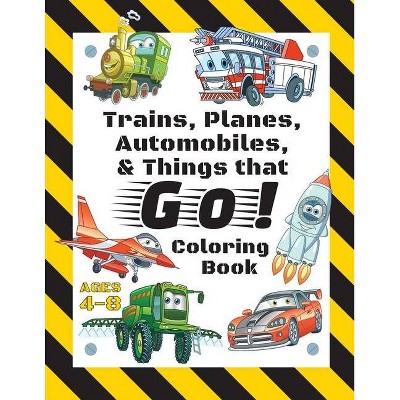 Trains, Planes, Automobiles, & Things that Go! Coloring Book - by  Engage Books (Paperback)