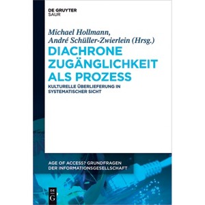 Diachrone Zugänglichkeit als Prozess - (Age of Access? Grundfragen Der Informationsgesellschaft) by  Michael Hollmann & André Schüller-Zwierlein - 1 of 1