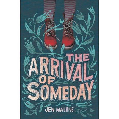 The Arrival of Someday - by  Jen Malone (Paperback)