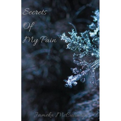 Secrets of My Pain - by  Jameka McCullough (Paperback)