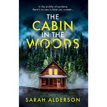 The Cabin in the Woods - by  Sarah Alderson (Paperback)