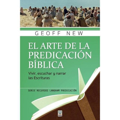 El Arte de la Predicación Bíblica - (Recursos Langham Predicación) (Paperback)