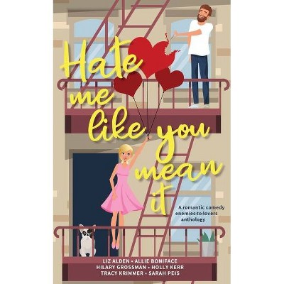 Hate me like you mean it - by  Sarah Peis & Liz Alden & Holly Kerr (Paperback)